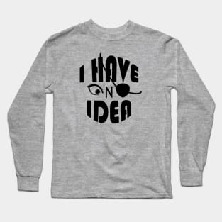 I Have No Idea Long Sleeve T-Shirt